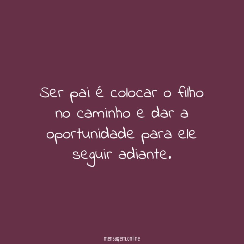 Ser pai é colocar o filho no caminho