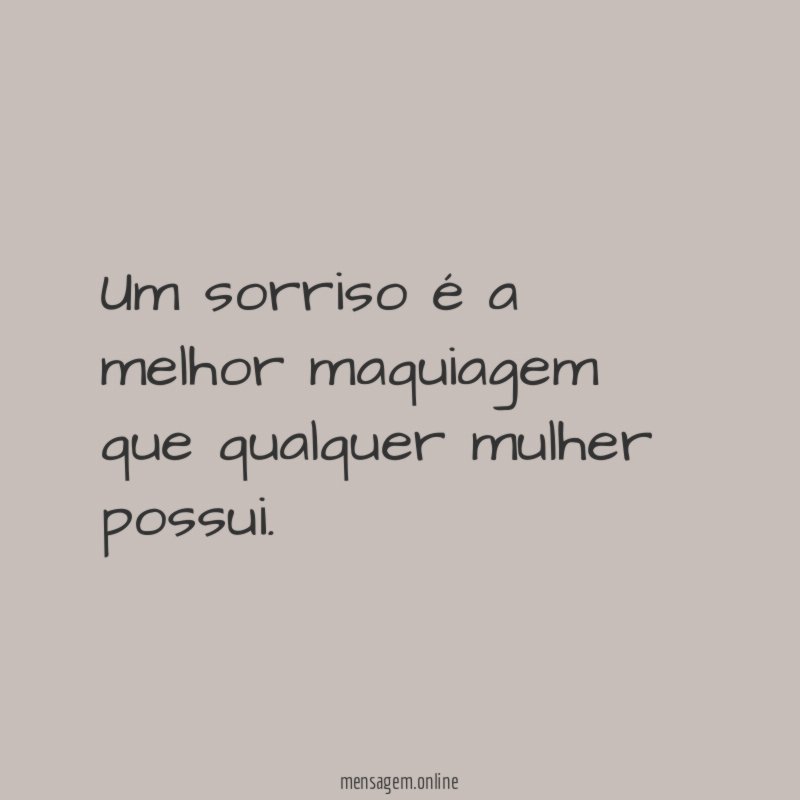 Um sorriso é a melhor maquiagem que qualquer mulher possui