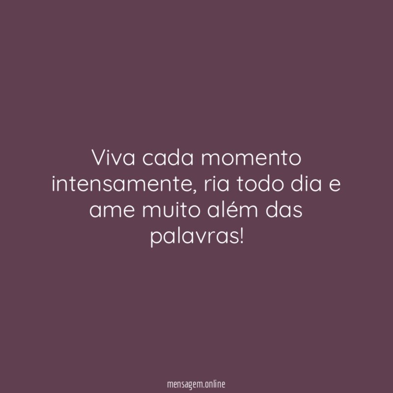 Viva cada momento intensamente