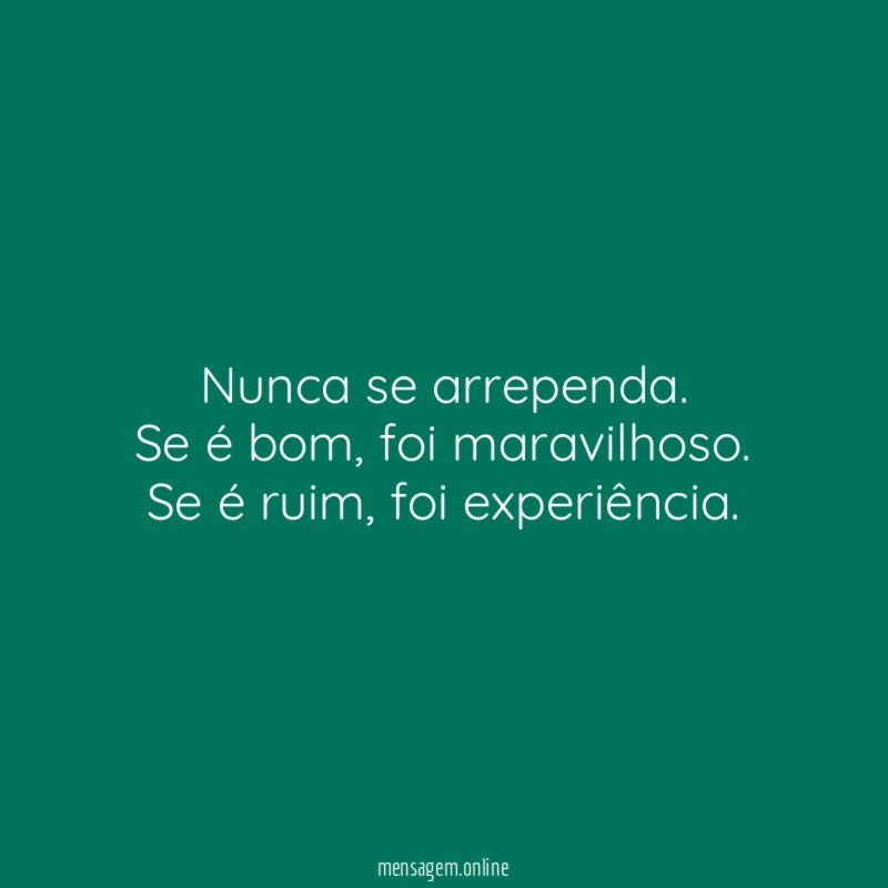 Nunca se arrependa