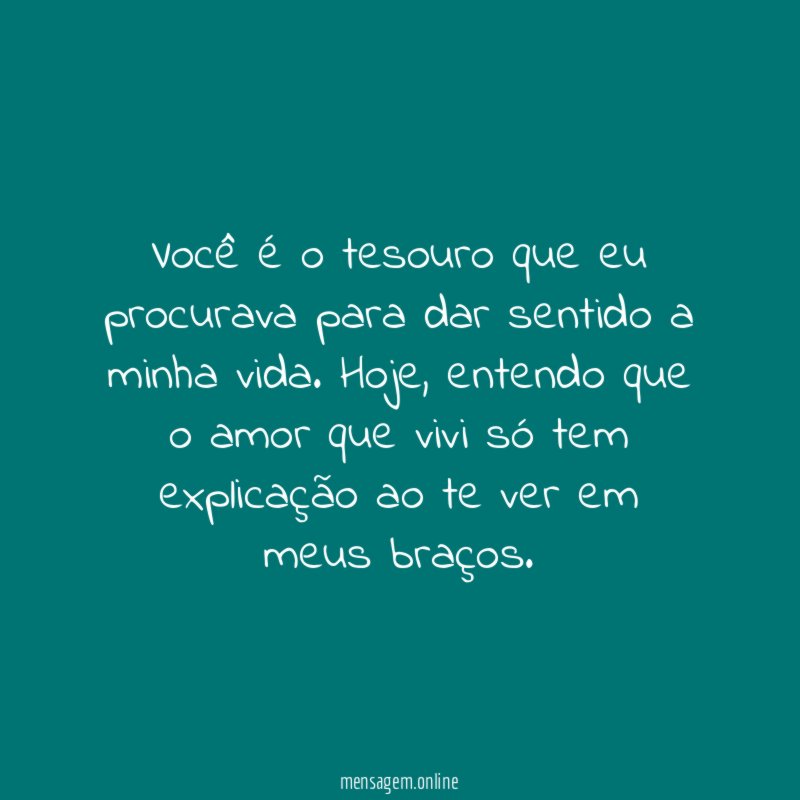 Você é o tesouro que eu procurava para dar sentido a minha vida