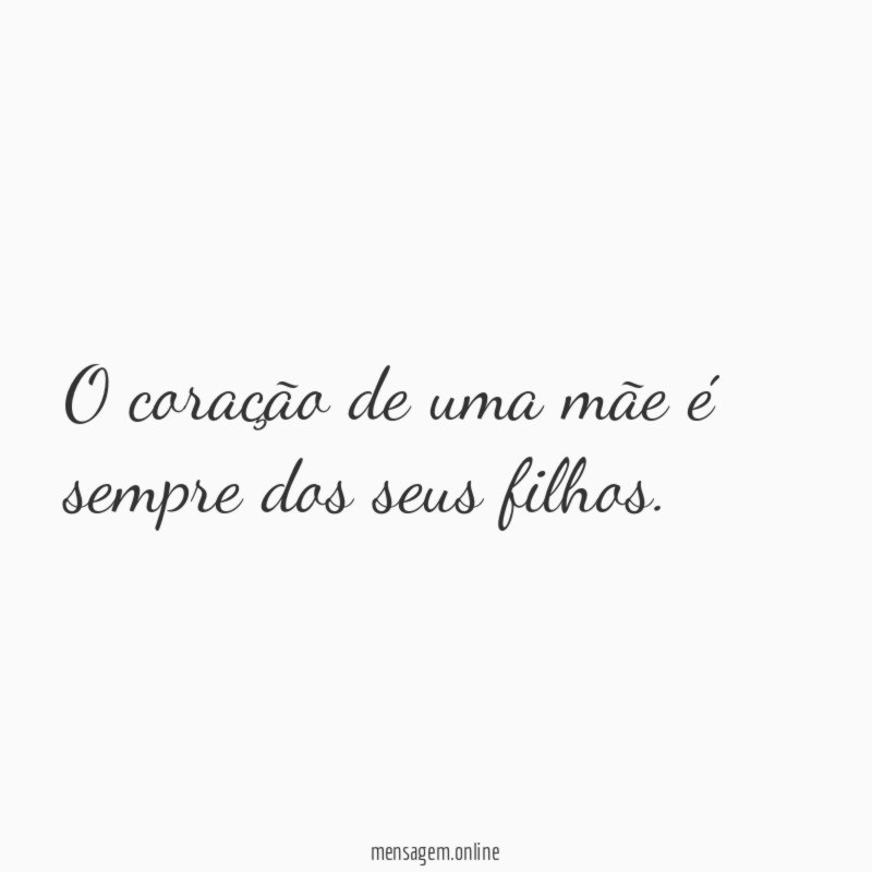 O coração de uma mãe é sempre dos seus filhos