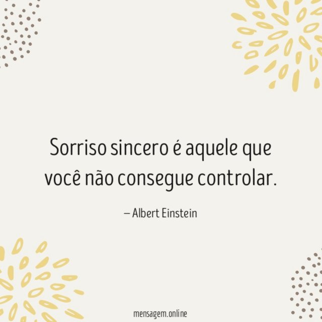 Sorriso sincero é aquele que você não consegue controlar