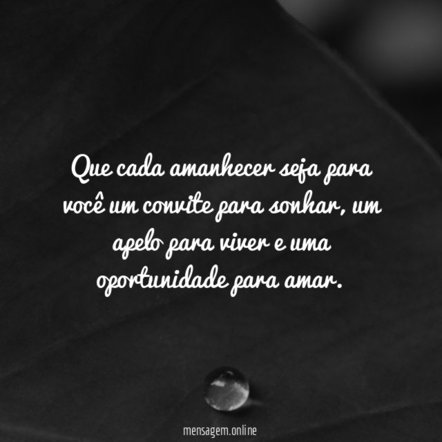 Que cada amanhecer seja para você um convite para sonhar