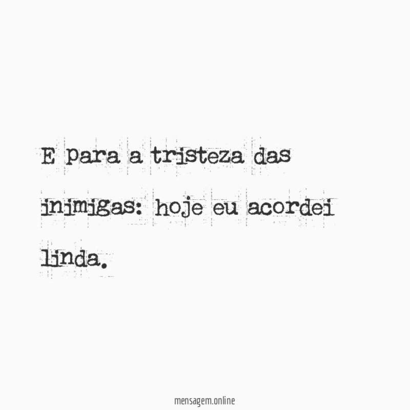 E para a tristeza das inimigas