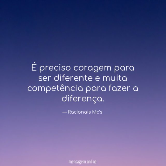 É preciso coragem para ser diferente e muita