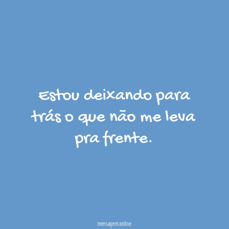 Estou deixando para trás o que não me