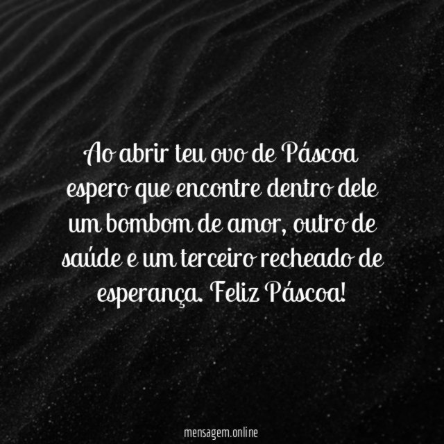Ao abrir teu ovo de Páscoa espero que