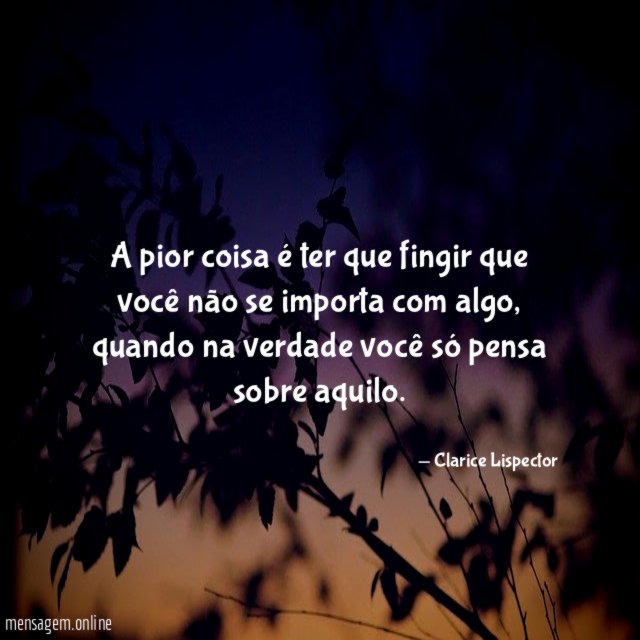 A pior coisa é ter que fingir que