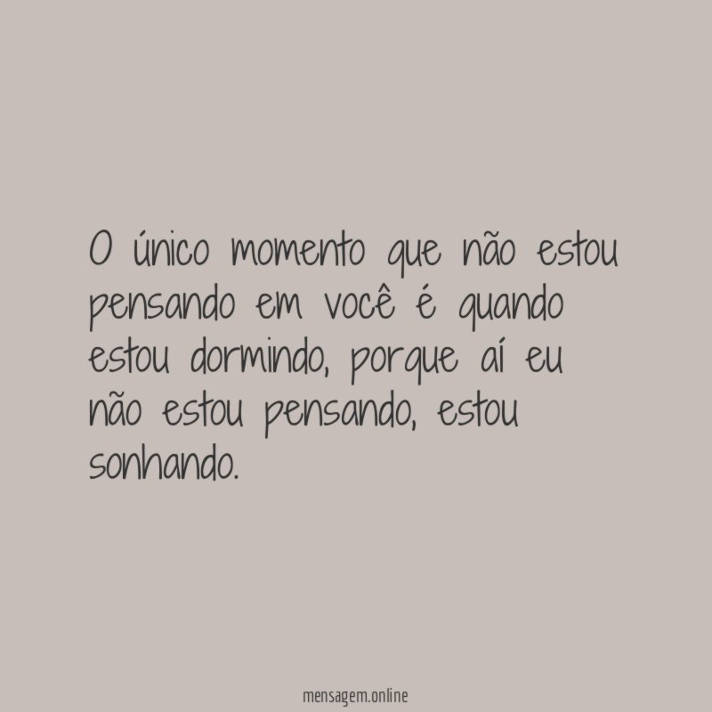 O único momento que não estou pensando em