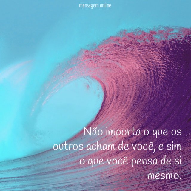Não importa o que os outros acham de você