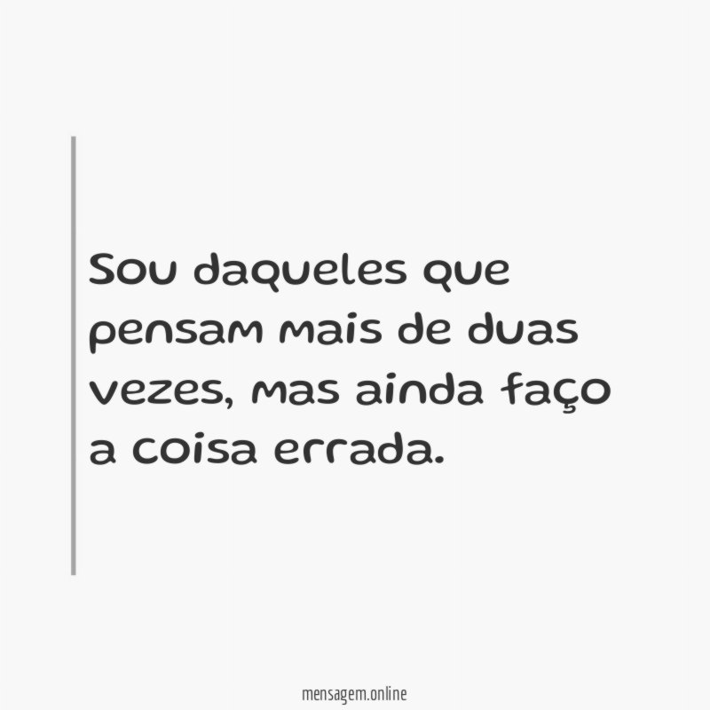 Sou daqueles que pensam mais de duas vezes