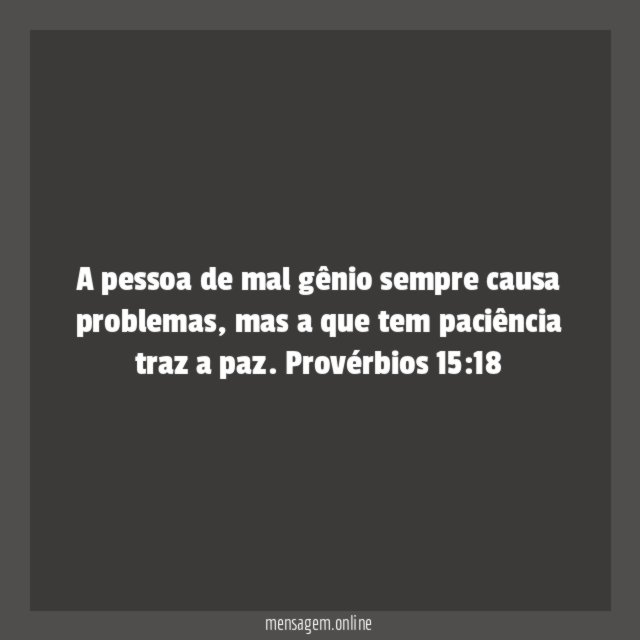 A pessoa de mal gênio sempre causa problemas