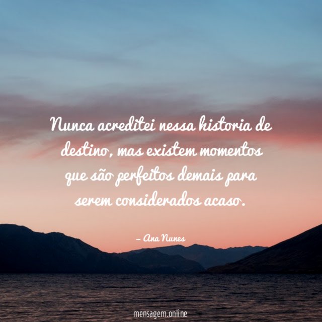 Nunca acreditei nessa historia de destino