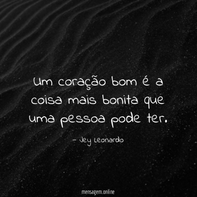 Um coração bom é a coisa mais bonita