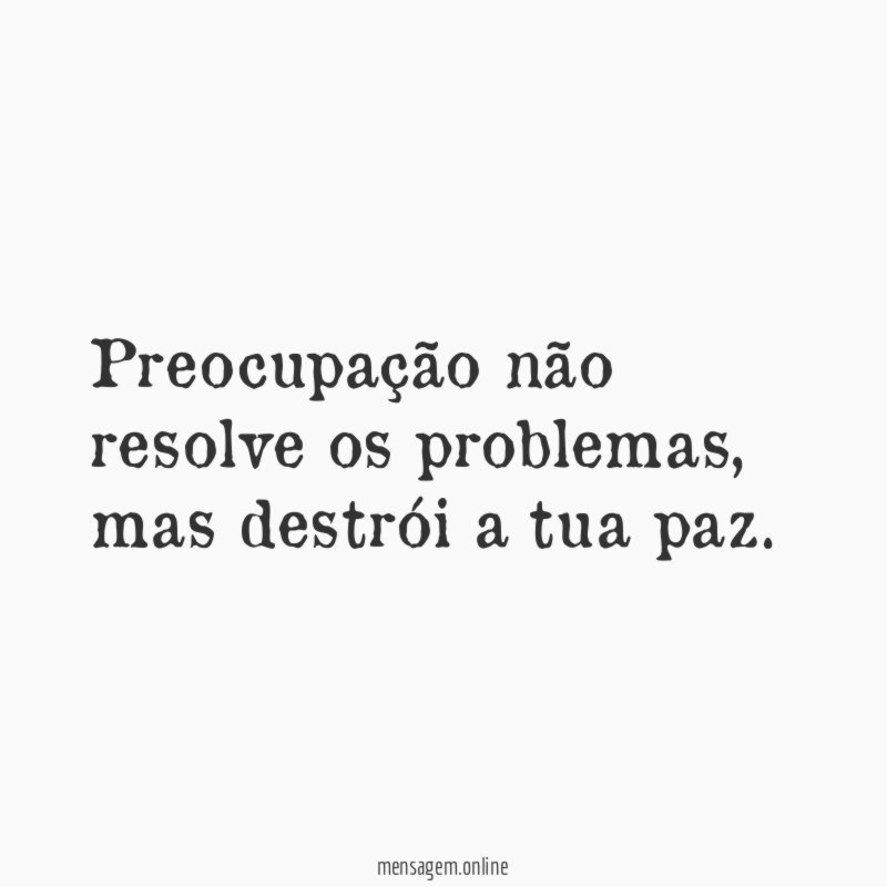 Preocupação não resolve os problemas