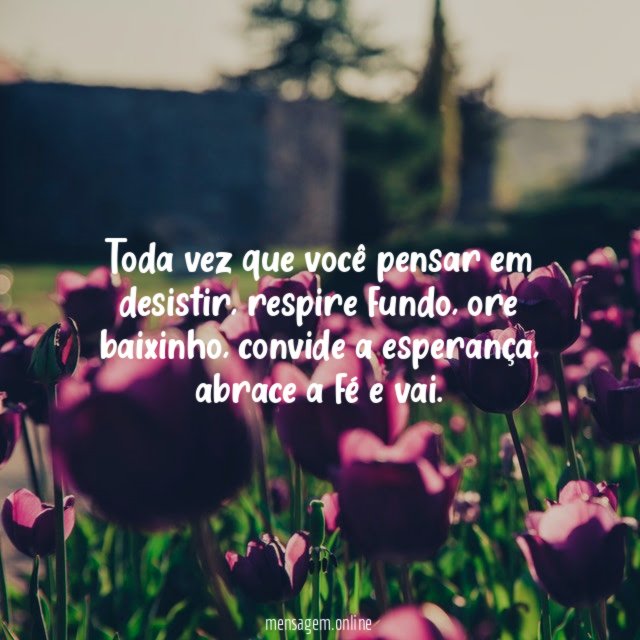 Toda vez que você pensar em desistir