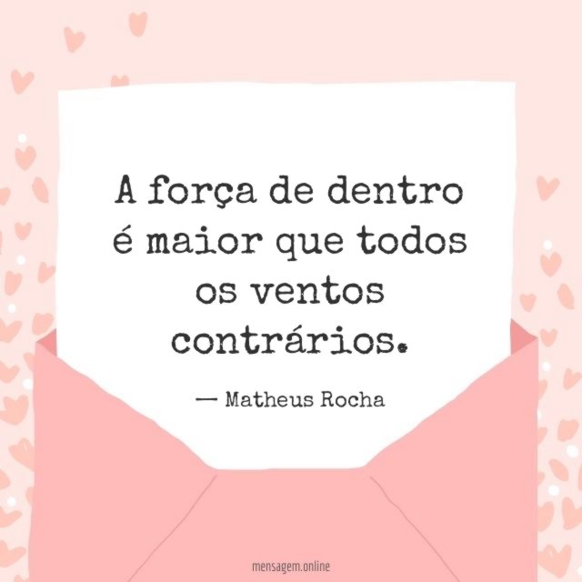 A força de dentro é maior que todos os ventos contrários