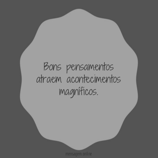 Bons pensamentos atraem acontecimentos magníficos