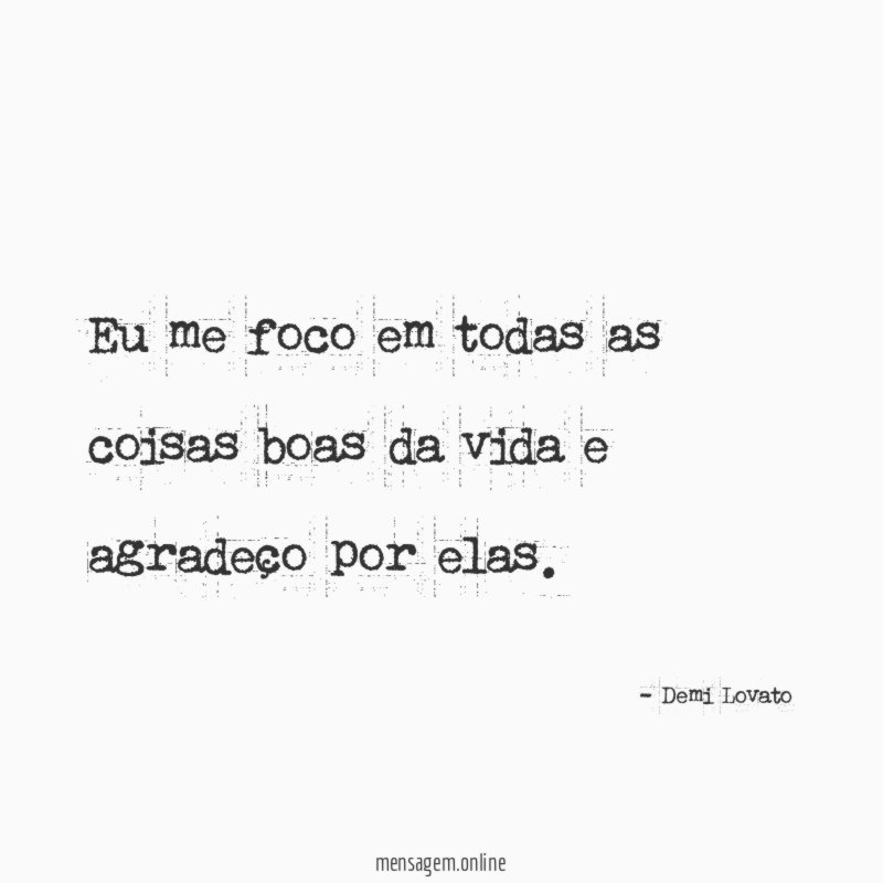 Eu me foco em todas as coisas boas