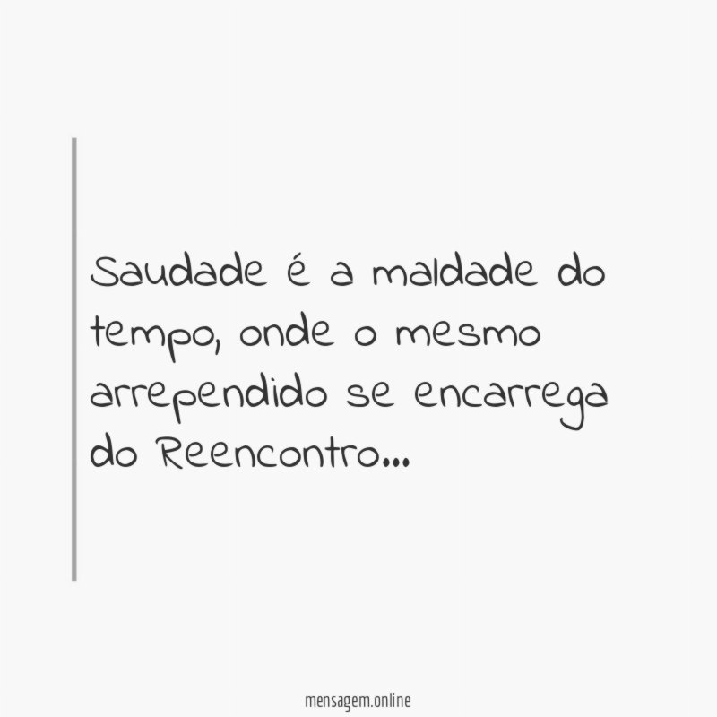 Saudade é a maldade do tempo