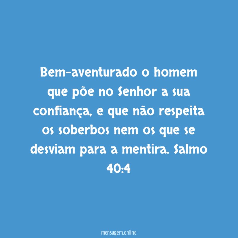 Bem-aventurado o homem que põe no Senhor a sua confiança