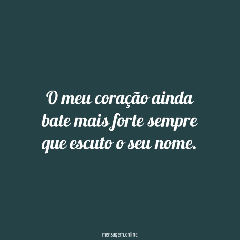 O meu coração ainda bate mais forte sempre