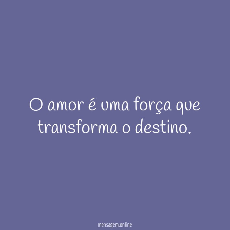 O amor é uma força que transforma o destino