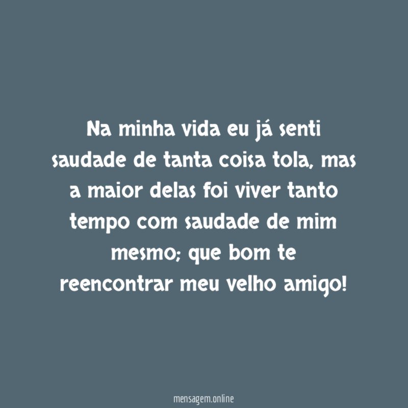 Na minha vida eu já senti saudade de tanta coisa tola