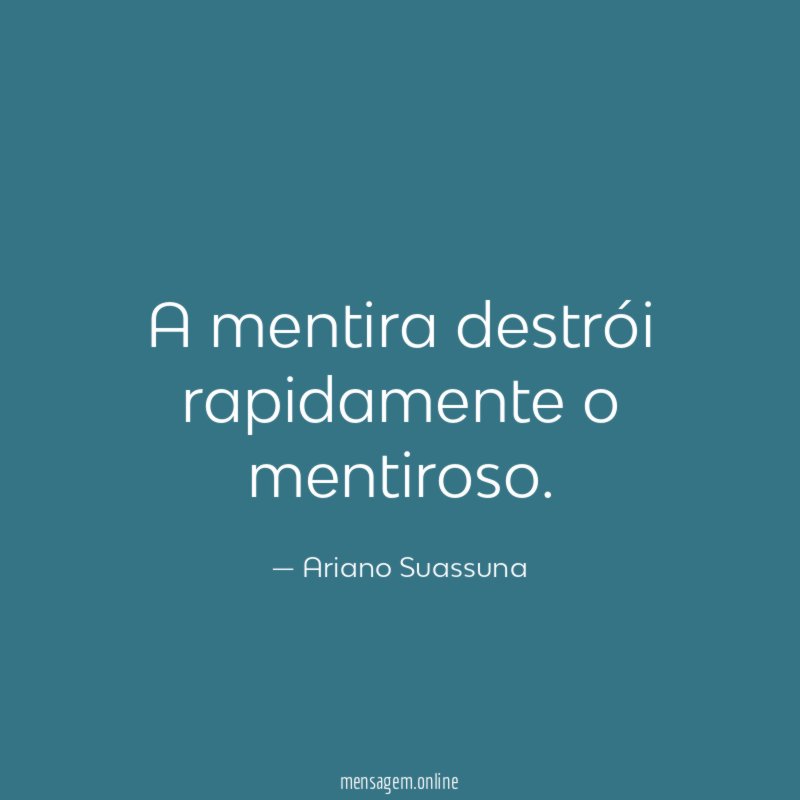 A mentira destrói rapidamente o mentiroso
