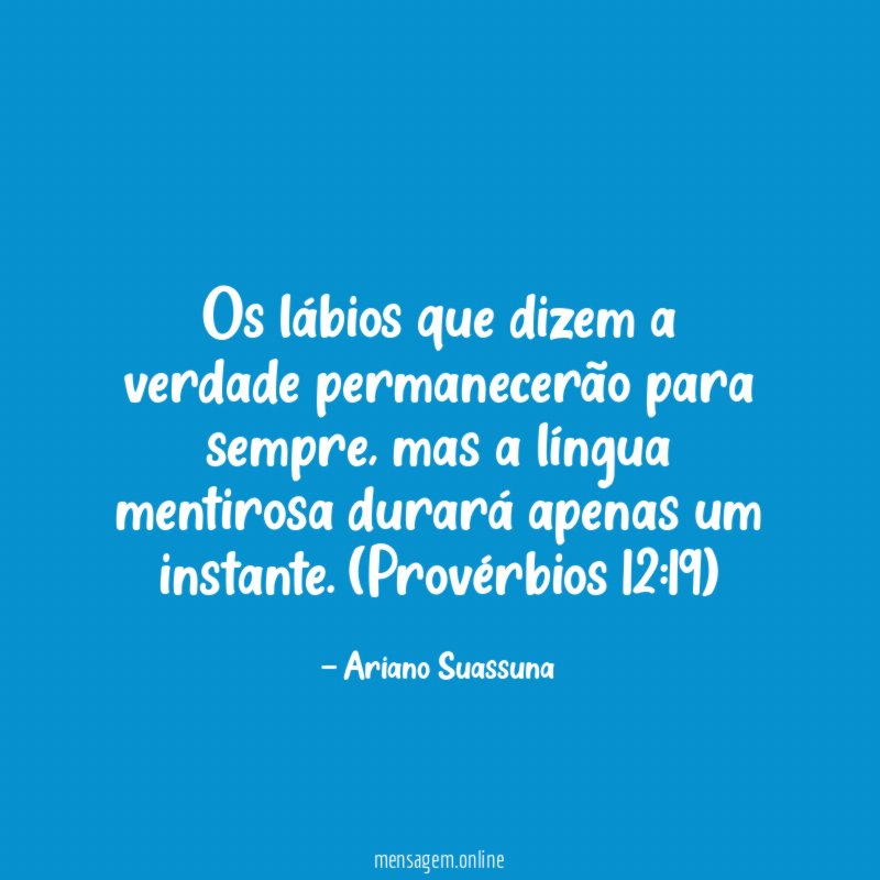 Os lábios que dizem a verdade permanecerão para sempre