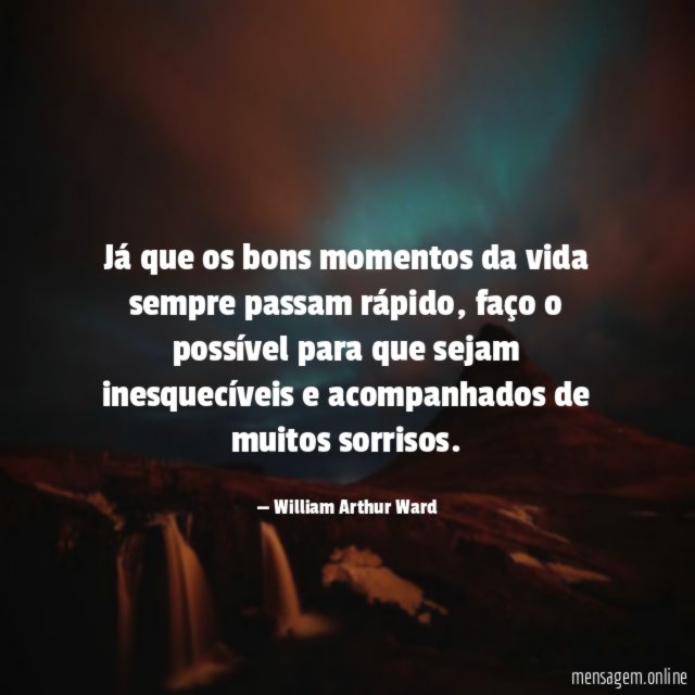 Já que os bons momentos da vida sempre passam rápido