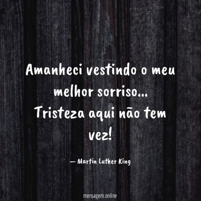 Amanheci vestindo o meu melhor sorriso