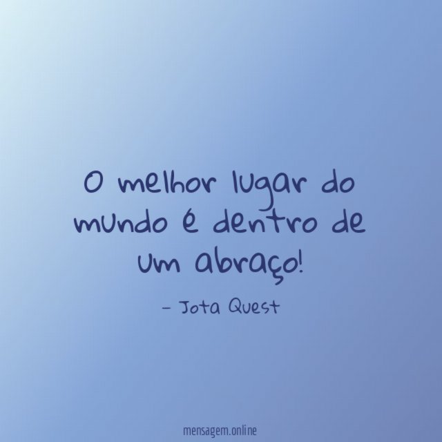 O melhor lugar do mundo é dentro de um abraço