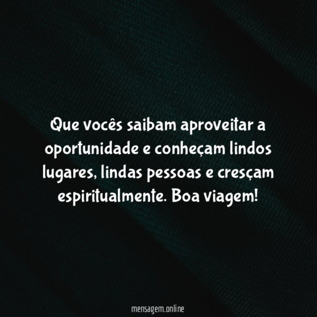 Que vocês saibam aproveitar a oportunidade e conheçam lindos lugares