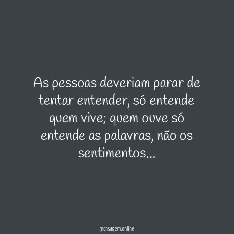 As pessoas deveriam parar de tentar entender