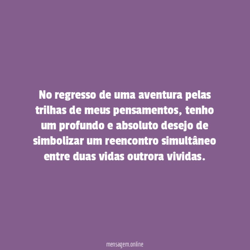 No regresso de uma aventura pelas trilhas de meus pensamentos