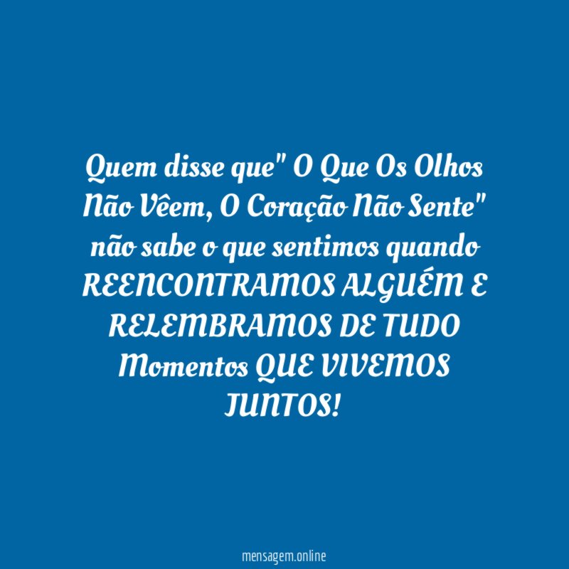 Quem disse que" O Que Os Olhos Não Vêem