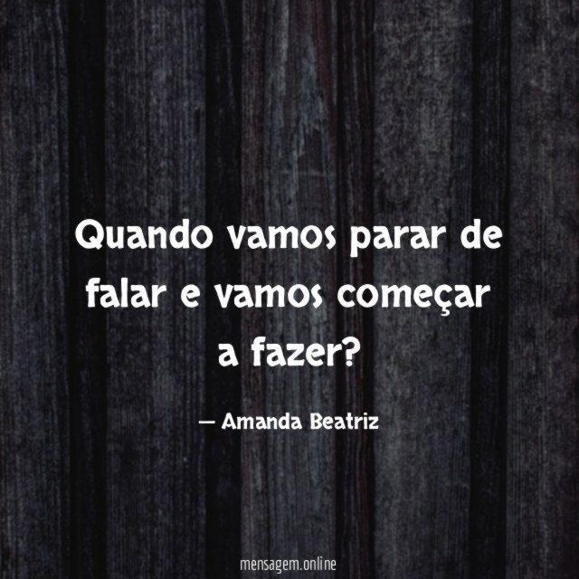 Quando vamos parar de falar e vamos começar a fazer