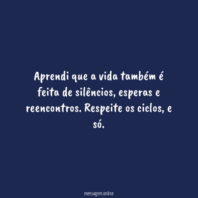 Aprendi que a vida também é feita de silêncios