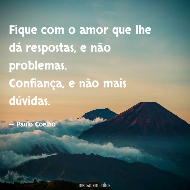 Fique com o amor que lhe dá respostas