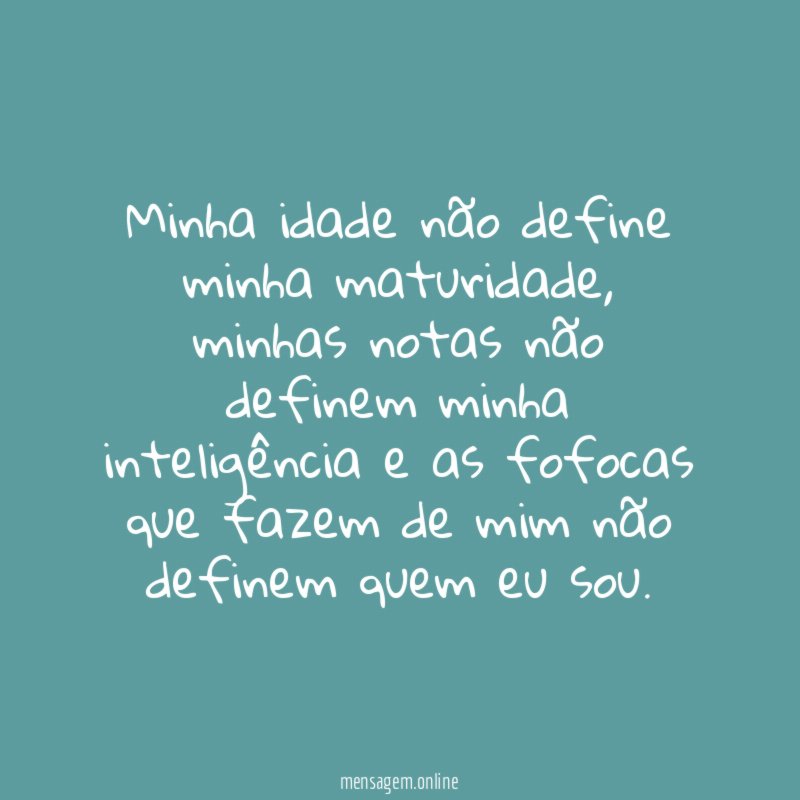 Minha idade não define minha maturidade