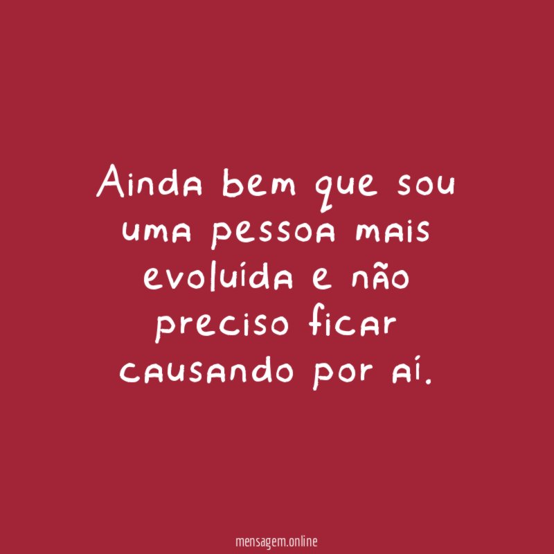 Ainda bem que sou uma pessoa mais evoluída