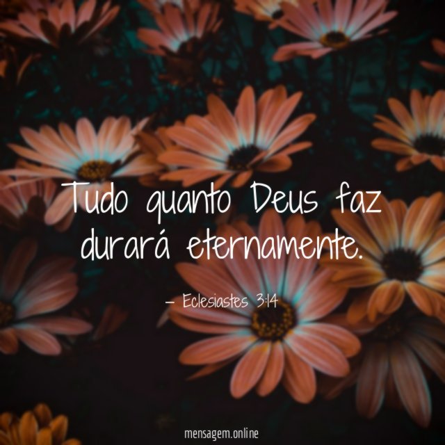 Tudo quanto Deus faz durará eternamente