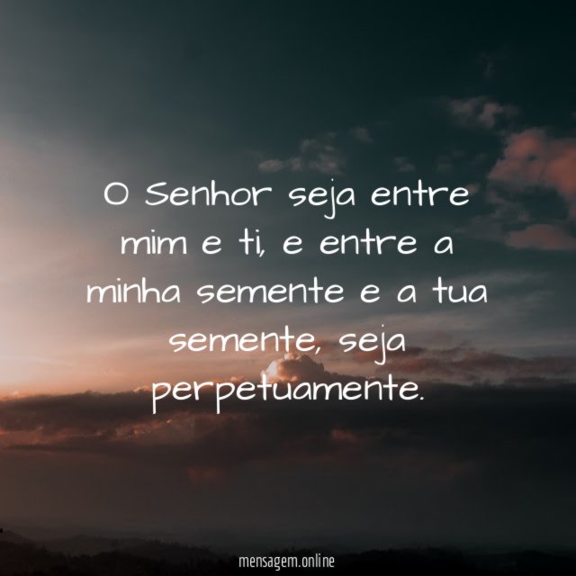 O Senhor seja entre mim e ti