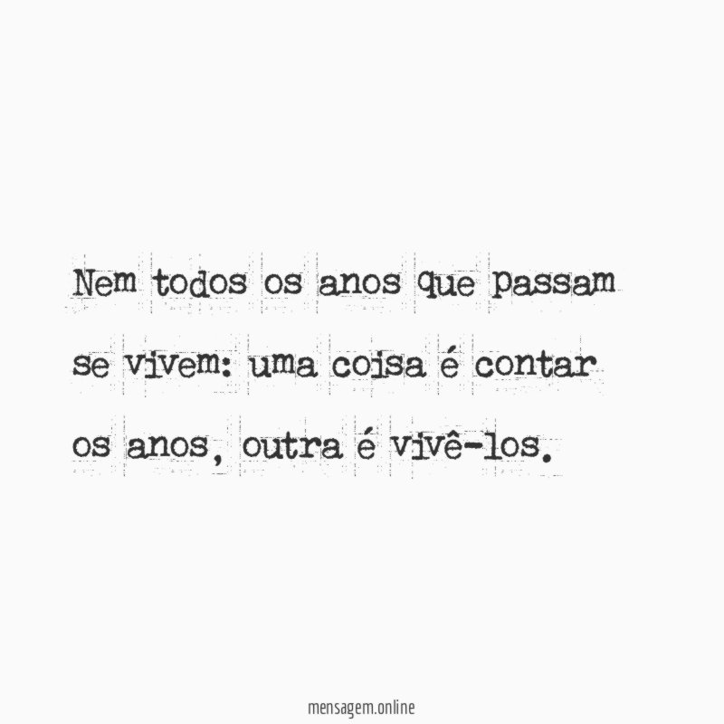 Nem todos os anos que passam se vivem