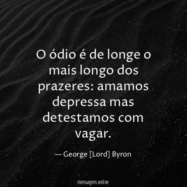 O ódio é de longe o mais longo dos prazeres