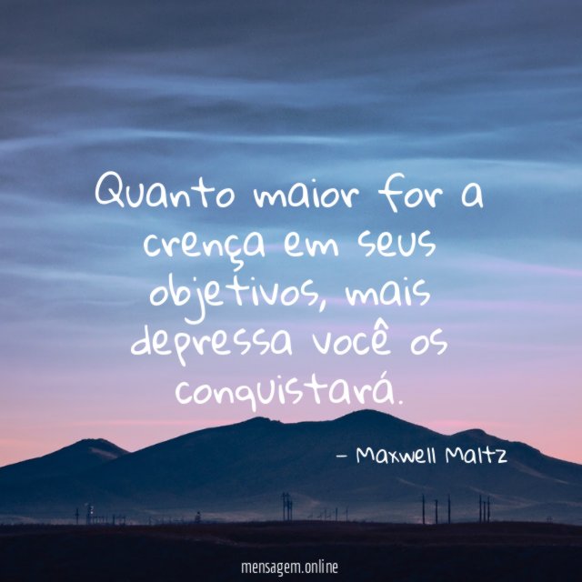 Quanto maior for a crença em seus objetivos