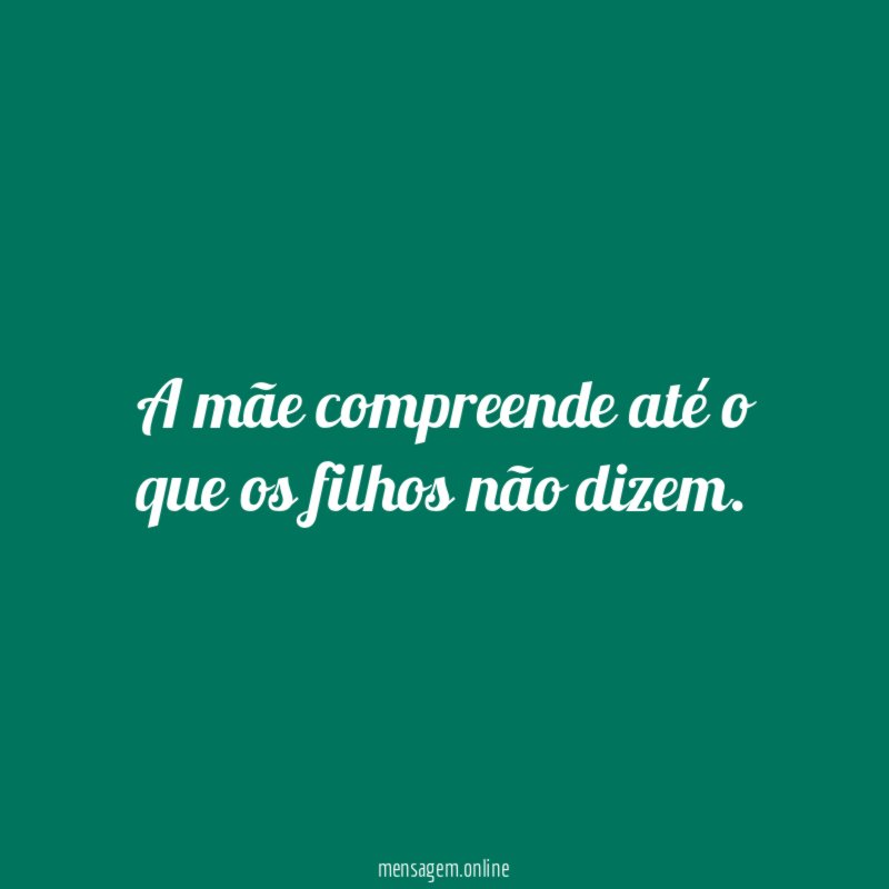 A mãe compreende até o que os filhos não dizem