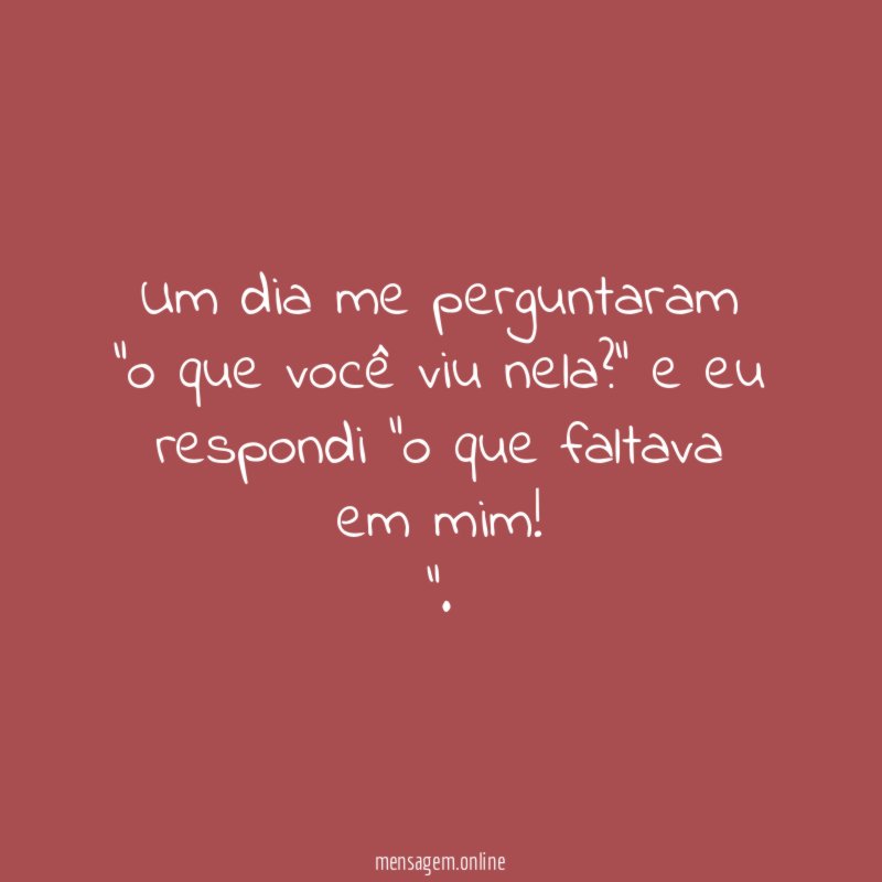 Um dia me perguntaram "o que você viu nela